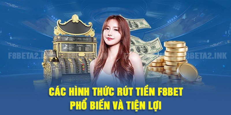 Các hình thức rút tiền F8BET phổ biến và tiện lợi